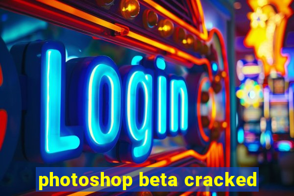 photoshop beta cracked
